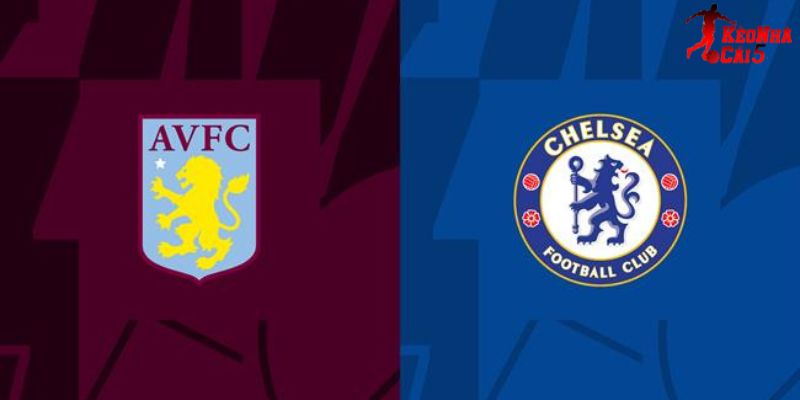 Soi Kèo Aston Villa vs Chelsea, 02h30 05/3 - Ngoại Hạng Anh